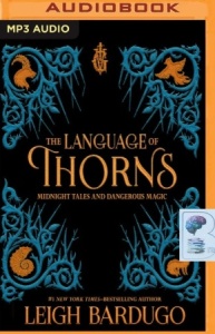 The Language of Thorns - Midnight Tales and Dangerous Magic written by Leigh Bardugo performed by Lauren Fortgang on MP3 CD (Unabridged)